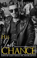His Last Chance (Sons of Lost Souls MC #7) by Ellie R. Hunter