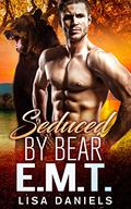 Seduced by a Bear E.M.T.: An Off-Limits but Fated Hero Romance by Lisa Daniels