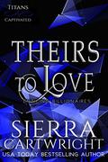Theirs to Love (Titans Captivated #2) by Sierra Cartwright