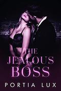 The Jealous Boss (Jealous Sexy Rich #1) by Portia Lux