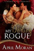 My Darling Rogue (A Wicked Rogues Romance #1) by April Moran