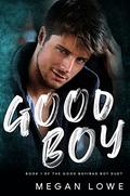 Good Boy (Good Boy/Bad Boy Duet #1) by Megan Lowe
