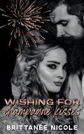 Wishing for Champagne Kisses by Brittanee Nicole