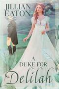 A Duke for Delilah (The Swan Sisters #4) by Jillian Eaton