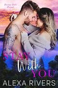 Stay With You (Destiny Falls #0.5) by Alexa Rivers