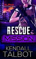 Rescue Mission (Alpha Tactical Ops #3) by Kendall Talbot