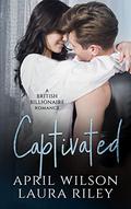Captivated (A British Billionaire Romance #2) by April Wilson