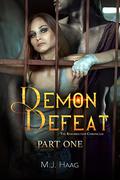 Demon Defeat: Part One (Resurrection Chronicles #10) by M.J. Haag