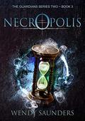 Necropolis (The Guardians Series 2: The Book of the Heavens #3) by Wendy Saunders