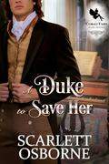 A Duke to Save her: A Steamy Historical Regency Romance Novel by Scarlett Osborne