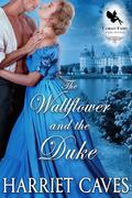 The Wallflower and the Duke: A Historical Regency Romance Novel by Harriet Caves