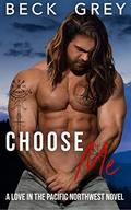 Choose Me (Love in the Pacific Northwest #3) by Beck Grey
