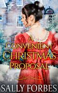 A Convenient Christmas Proposal: A Historical Regency Romance Novel by Sally Forbes