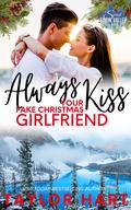 Always Kiss Your Fake Christmas Girlfriend (Taylor Hart Snow Valley Romance #3) by Taylor Hart