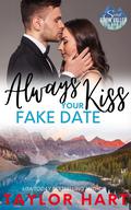 Always Kiss Your Fake Date (Taylor Hart Snow Valley Romance #7) by Taylor Hart