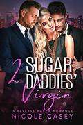Two Sugar Daddies' Virgin by Nicole Casey