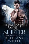 Heart Broken Wolf Shifter (Snow Haven Shifters #2) by Brittany White