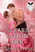 An Earl to Ruin her: A Historical Regency Romance Novel by Daphne Byrne