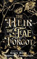 The Heir The Fae Forgot (A Court of Thieves and Traitors #2) by Eden Beck