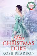 Her Christmas Duke by Rose Pearson