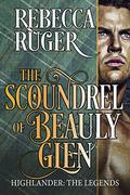 The Scoundrel of Beauly Glen (Highlander: The Legends #3) by Rebecca Ruger