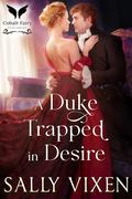 A Duke Trapped in Desire: A Historical Regency Romance Novel by Sally Vixen