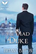 The Mad Duke: A Historical Regency Romance Novel by Tiffany Baton