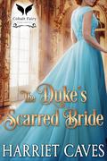 The Duke's Scarred Bride: A Historical Regency Romance Novel by Harriet Caves