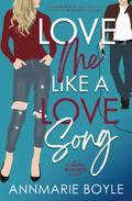 Love Me Like a Love Song by Annmarie Boyle
