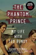 The Phantom Prince: My Life With Ted Bundy by Elizabeth Kendall, Molly Kendall