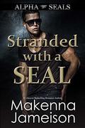 Stranded with a SEAL by Makenna Jameison