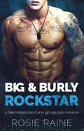 Big & Burly Rockstar: A Fake Relationship/Curvy Girl Age Gap Romance by Rosie Raine