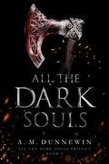 All the Dark Souls by A.M. Dunnewin