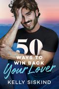 50 Ways to Win Back Your Lover (Bower Boys #1) by Kelly Siskind