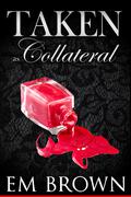 Taken As Collateral by Em Brown
