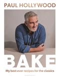 BAKE: My Best Ever Recipes for the Classics by Paul Hollywood