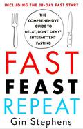 Fast. Feast. Repeat.: The Clean Fast Protocol for Health, Longevity, and Weight Loss--Including the 21-Day Quick Start Guide by Gin Stephens