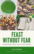 Feast Without Fear: Food and the Delay, Don't Deny Lifestyle by Gin Stephens