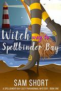 Witch Way To Spellbinder Bay (Spellbinder Bay #1) by Sam Short