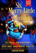 Six Merry Little Murders (Ginger Gold Mysteries #9.5 included) by Karen MacInerney