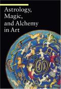 Astrology, Magic, and Alchemy  in Art (A Guide to Imagery #3) by Matilde Battistini