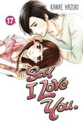 Say I Love You, Vol. 17 (好きっていいなよ。/ Suki tte iinayo #17) by Kanae Hazuki
