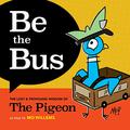 Be the Bus: The Lost  Profound Wisdom of The Pigeon by Mo Willems