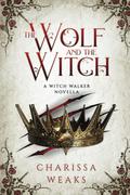 The Wolf and the Witch by Charissa Weaks