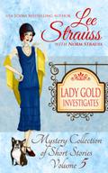 Lady Gold Investigates ~ Volume 5: a Short Read cozy historical 1920s mystery collection by Lee Strauss