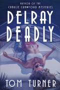 Delray Deadly by Tom Turner