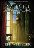 In the Twilight Kingdom: A Legends of Muirwood Tale by Jeff Wheeler