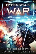 Hyperspace War: Behemoth: A Military Sci-Fi Series by Joshua T. Calvert
