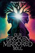 Our Broken Mirrored Soul: Speculus Soul - Book 1 by Shauna McKee