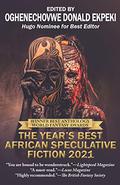 The Year’s Best African Speculative Fiction by Oghenechovwe Donald Ekpeki